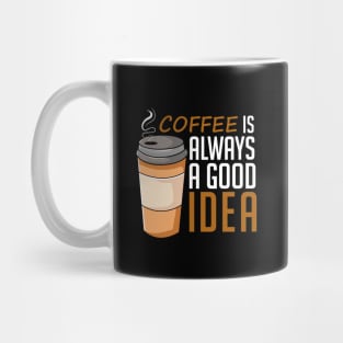 Coffee Is Always A Good Idea, Lovely Mug